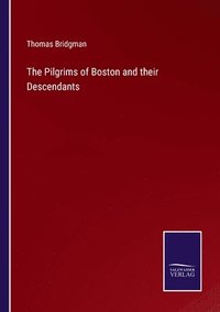 bokomslag The Pilgrims of Boston and their Descendants