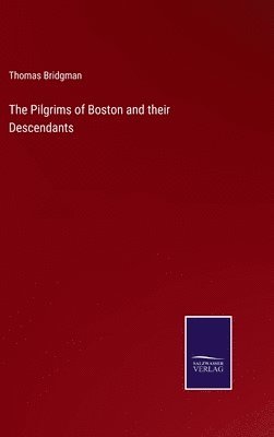 bokomslag Pilgrims of Boston and their Descendants