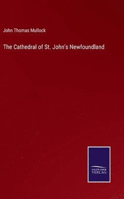 John Thomas Mullock - Cathedral of St. John's Newfoundland, Inbunden
