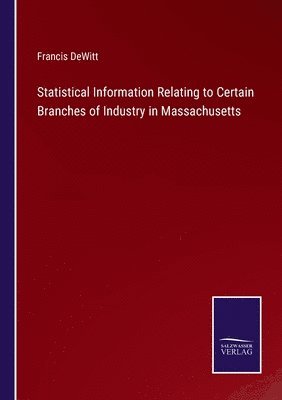 Statistical Information Relating to Certain Branches of Industry in Massachusetts 1