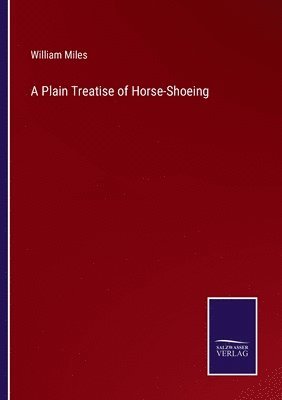 bokomslag A Plain Treatise of Horse-Shoeing