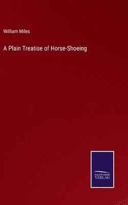 bokomslag A Plain Treatise of Horse-Shoeing