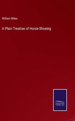 A Plain Treatise of Horse-Shoeing 1
