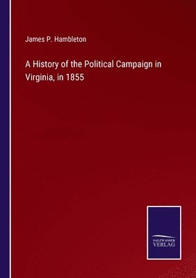 bokomslag History of the Political Campaign in Virginia, in 1855