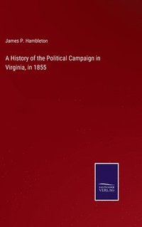 bokomslag History of the Political Campaign in Virginia, in 1855