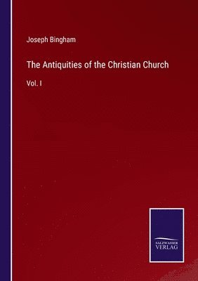 The Antiquities of the Christian Church 1