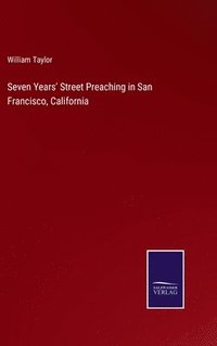 bokomslag Seven Years' Street Preaching in San Francisco, California