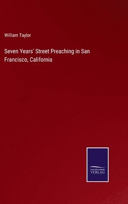 bokomslag Seven Years' Street Preaching in San Francisco, California