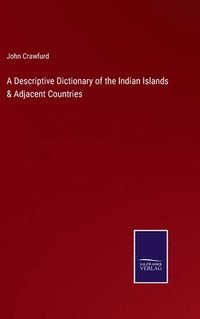 bokomslag A Descriptive Dictionary of the Indian Islands & Adjacent Countries