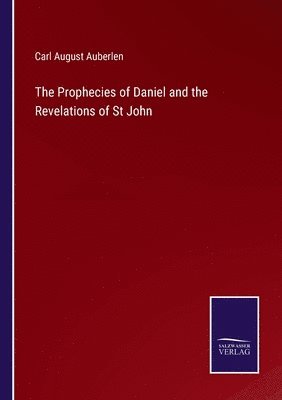 bokomslag The Prophecies of Daniel and the Revelations of St John