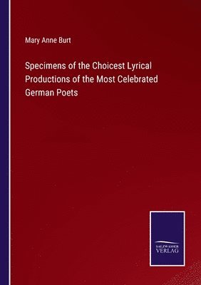 bokomslag Specimens of the Choicest Lyrical Productions of the Most Celebrated German Poets