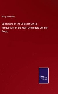 bokomslag Specimens of the Choicest Lyrical Productions of the Most Celebrated German Poets