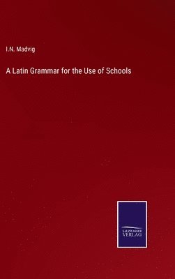 bokomslag A Latin Grammar for the Use of Schools