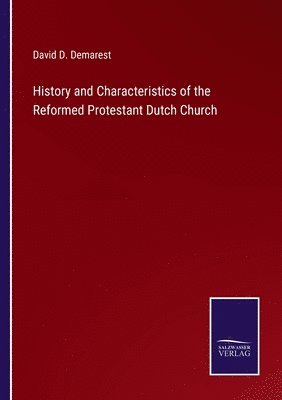 History and Characteristics of the Reformed Protestant Dutch Church 1