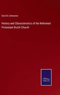 bokomslag History and Characteristics of the Reformed Protestant Dutch Church