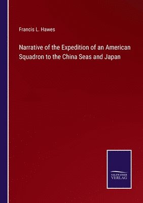 bokomslag Narrative of the Expedition of an American Squadron to the China Seas and Japan