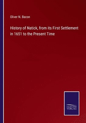 History of Natick, from its First Settlement in 1651 to the Present Time 1