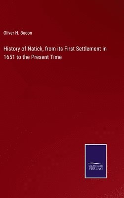 History of Natick, from its First Settlement in 1651 to the Present Time 1