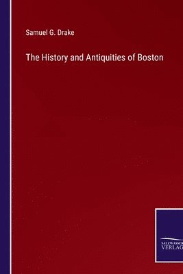 bokomslag History and Antiquities of Boston