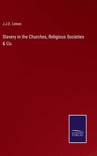 bokomslag Slavery in the Churches, Religious Societies & Co.
