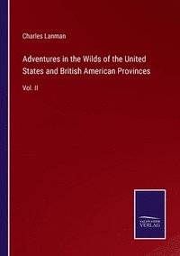 bokomslag Adventures in the Wilds of the United States and British American Provinces