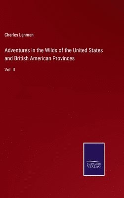 bokomslag Adventures in the Wilds of the United States and British American Provinces