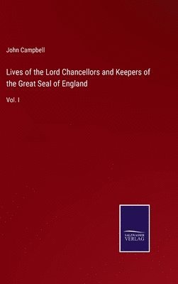 Lives of the Lord Chancellors and Keepers of the Great Seal of England