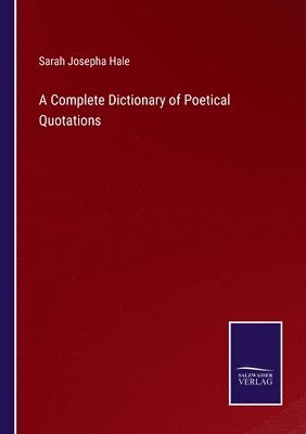 Sarah Josepha Hale - Complete Dictionary of Poetical Quotations, Häftad