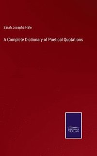 bokomslag A Complete Dictionary of Poetical Quotations