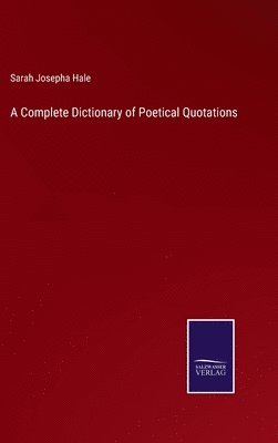 Sarah Josepha Hale - Complete Dictionary of Poetical Quotations, Inbunden