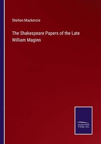 bokomslag The Shakespeare Papers of the Late William Maginn