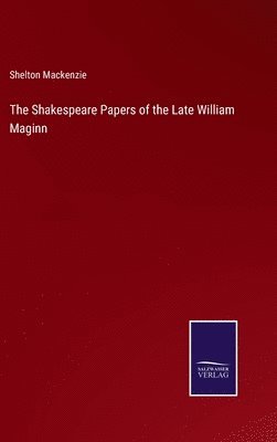 Shelton MacKenzie - Shakespeare Papers of the Late William Maginn, Inbunden