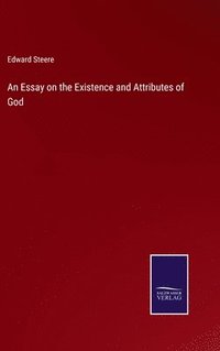 bokomslag An Essay on the Existence and Attributes of God