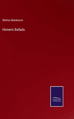 Shelton MacKenzie - Homeric Ballads, Inbunden