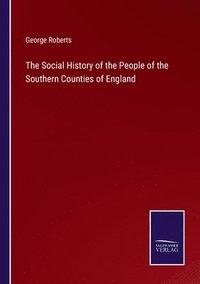 bokomslag The Social History of the People of the Southern Counties of England