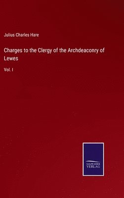 Charges to the Clergy of the Archdeaconry of Lewes 1