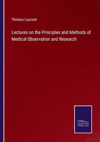 bokomslag Lectures on the Principles and Methods of Medical Observation and Research