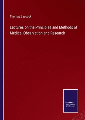 bokomslag Lectures on the Principles and Methods of Medical Observation and Research