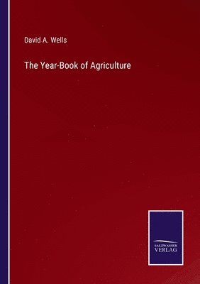 David a Wells, David a. Wells, David A. Wells - Year-Book of Agriculture, Häftad