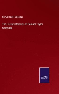 The Literary Remains of Samuel Taylor Coleridge 1