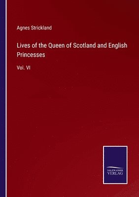Lives of the Queen of Scotland and English Princesses