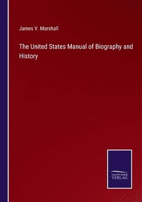 bokomslag The United States Manual of Biography and History