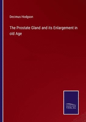 The Prostate Gland and its Enlargement in old Age 1