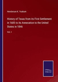 bokomslag History of Texas from its First Settlement in 1685 to its Annexation to the United States in 1846