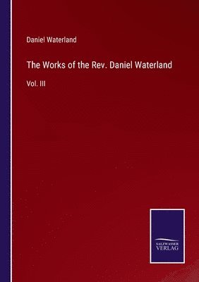 bokomslag The Works of the Rev. Daniel Waterland