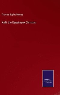 bokomslag Kalli, the Esquimaux Christian