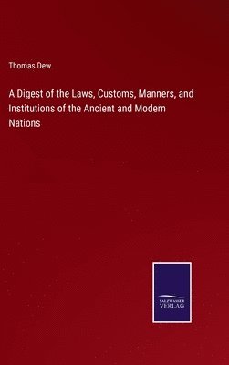 Thomas Dew - Digest of the Laws, Customs, Manners, and Institutions of the Ancient and Modern Nations, Inbunden