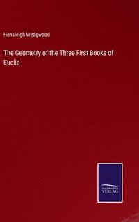 bokomslag The Geometry of the Three First Books of Euclid