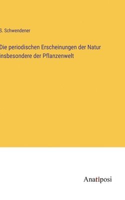 bokomslag Die periodischen Erscheinungen der Natur insbesondere der Pflanzenwelt