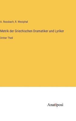 Metrik der Griechischen Dramatiker und Lyriker 1